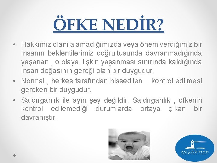 ÖFKE NEDİR? • Hakkımız olanı alamadığımızda veya önem verdiğimiz bir insanın beklentilerimiz doğrultusunda davranmadığında ÖFKE NEDİR? • Hakkımız olanı alamadığımızda veya önem verdiğimiz bir insanın beklentilerimiz doğrultusunda davranmadığında