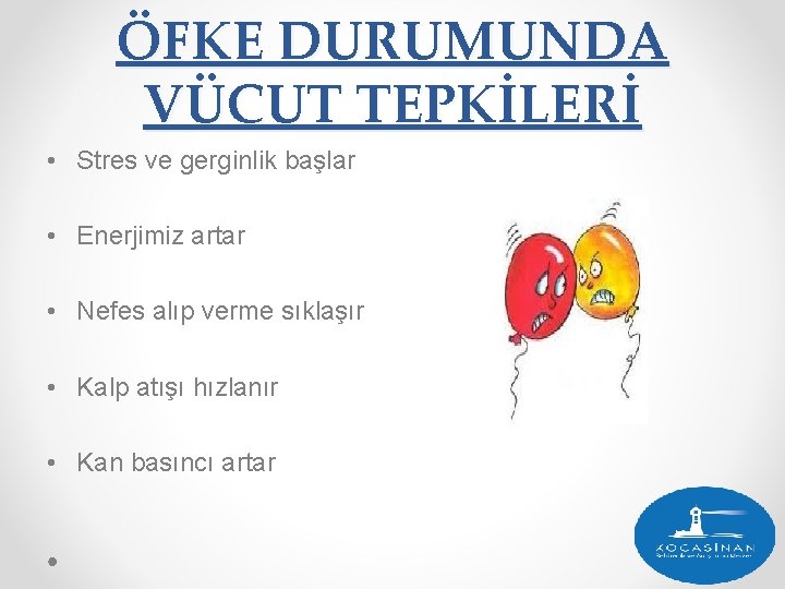 ÖFKE DURUMUNDA VÜCUT TEPKİLERİ • Stres ve gerginlik başlar • Enerjimiz artar • Nefes ÖFKE DURUMUNDA VÜCUT TEPKİLERİ • Stres ve gerginlik başlar • Enerjimiz artar • Nefes