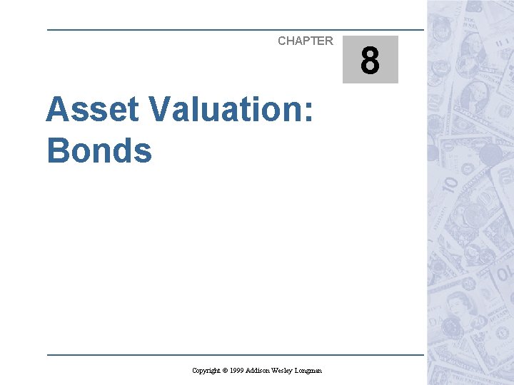 CHAPTER Asset Valuation: Bonds Copyright © 1999 Addison Wesley Longman 8 
