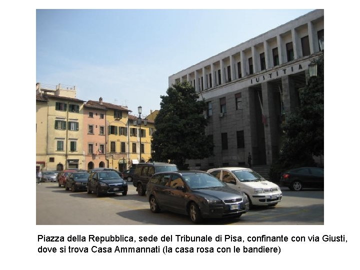 Piazza della Repubblica, sede del Tribunale di Pisa, confinante con via Giusti, dove si