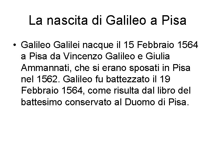 La nascita di Galileo a Pisa • Galileo Galilei nacque il 15 Febbraio 1564
