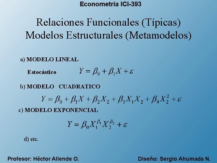 Relaciones Funcionales (Típicas) Modelos Estructurales (Metamodelos) a) MODELO LINEAL Estocástico b) MODELO CUADRATICO c)