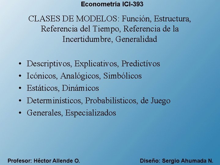 CLASES DE MODELOS: Función, Estructura, Referencia del Tiempo, Referencia de la Incertidumbre, Generalidad •