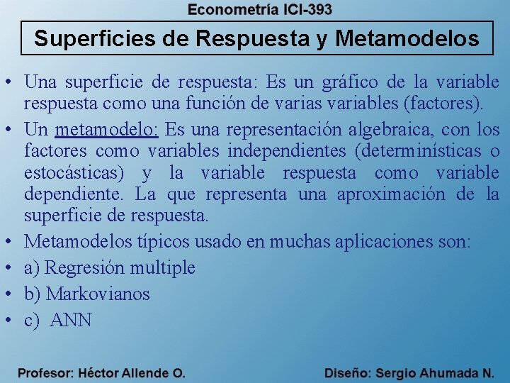 Superficies de Respuesta y Metamodelos • Una superficie de respuesta: Es un gráfico de
