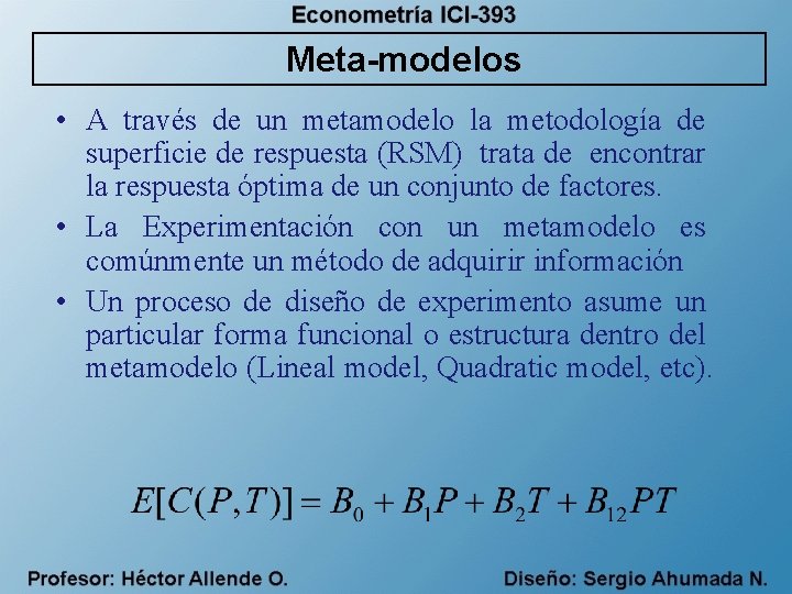 Meta-modelos • A través de un metamodelo la metodología de superficie de respuesta (RSM)