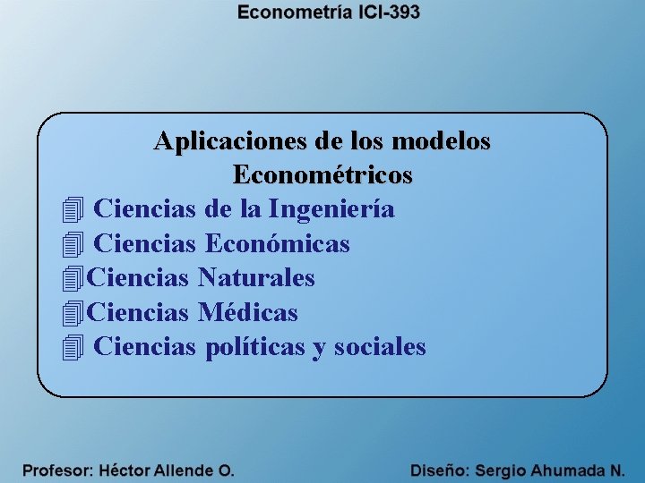 Aplicaciones de los modelos Econométricos 4 Ciencias de la Ingeniería 4 Ciencias Económicas 4