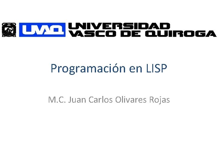 Programación en LISP M. C. Juan Carlos Olivares Rojas 