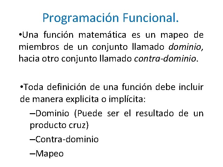 Programación Funcional. • Una función matemática es un mapeo de miembros de un conjunto