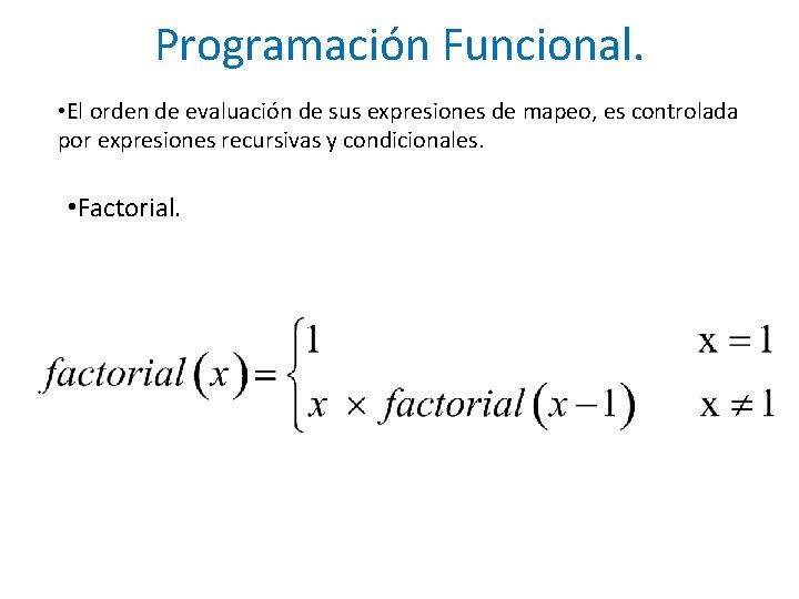 Programación Funcional. • El orden de evaluación de sus expresiones de mapeo, es controlada