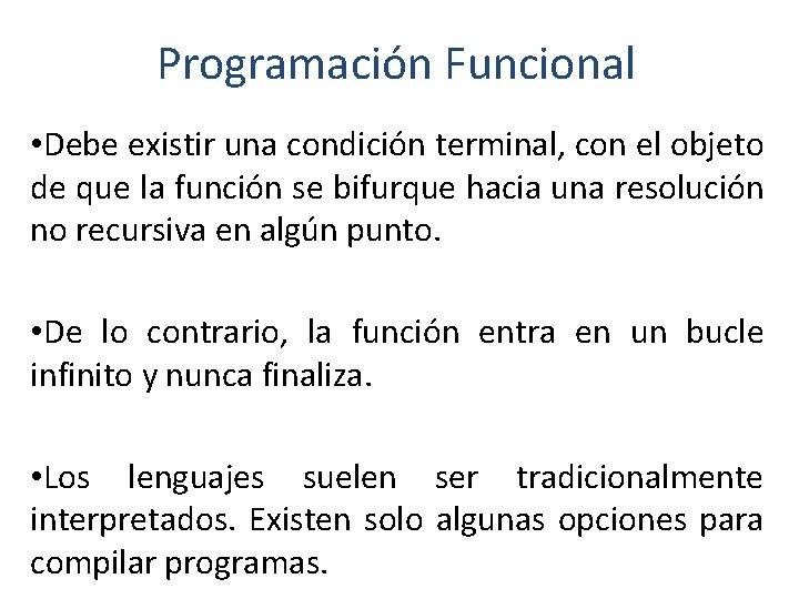 Programación Funcional • Debe existir una condición terminal, con el objeto de que la Programación Funcional • Debe existir una condición terminal, con el objeto de que la