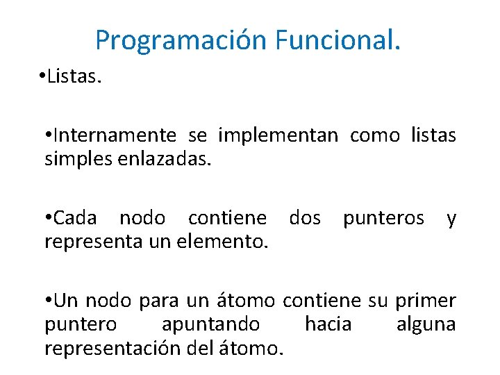 Programación Funcional. • Listas. • Internamente se implementan como listas simples enlazadas. • Cada