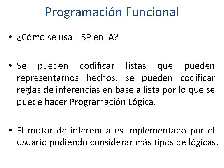 Programación Funcional • ¿Cómo se usa LISP en IA? • Se pueden codificar listas