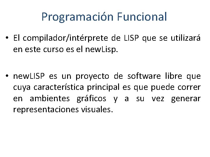 Programación Funcional • El compilador/intérprete de LISP que se utilizará en este curso es Programación Funcional • El compilador/intérprete de LISP que se utilizará en este curso es