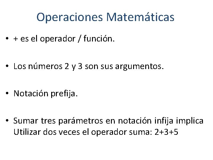 Operaciones Matemáticas • + es el operador / función. • Los números 2 y