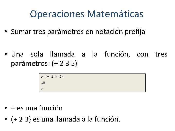 Operaciones Matemáticas • Sumar tres parámetros en notación prefija • Una sola llamada a