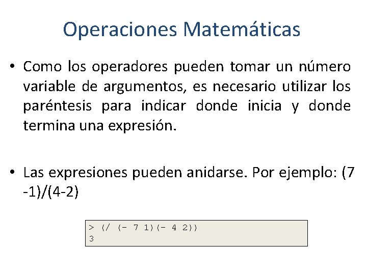 Operaciones Matemáticas • Como los operadores pueden tomar un número variable de argumentos, es