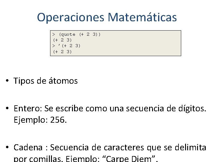 Operaciones Matemáticas > (quote (+ 2 3)) (+ 2 3) > ’(+ 2 3)