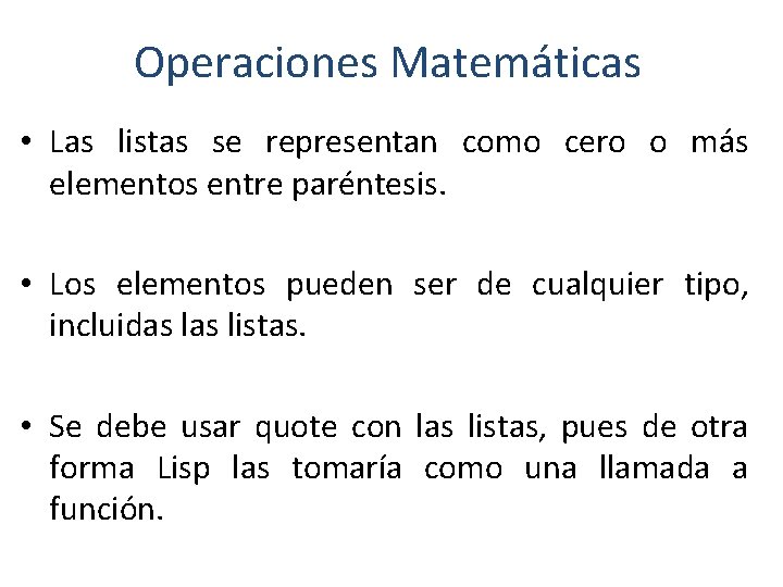 Operaciones Matemáticas • Las listas se representan como cero o más elementos entre paréntesis.