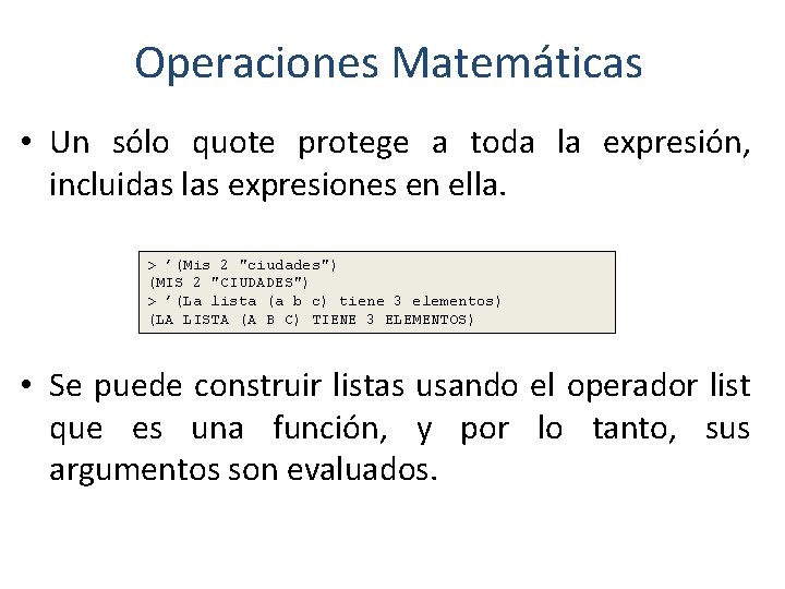 Operaciones Matemáticas • Un sólo quote protege a toda la expresión, incluidas las expresiones Operaciones Matemáticas • Un sólo quote protege a toda la expresión, incluidas las expresiones