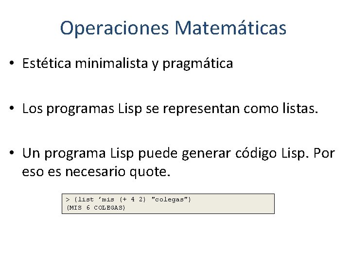 Operaciones Matemáticas • Estética minimalista y pragmática • Los programas Lisp se representan como