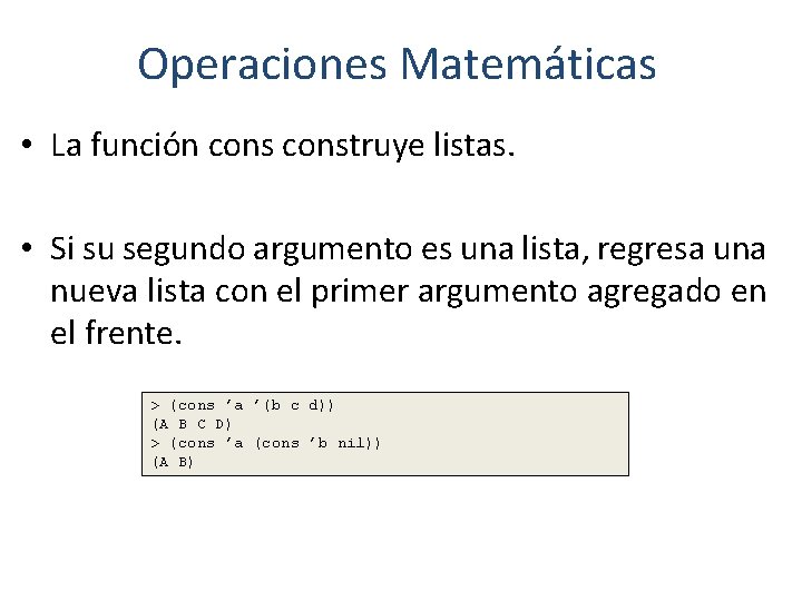 Operaciones Matemáticas • La función construye listas. • Si su segundo argumento es una