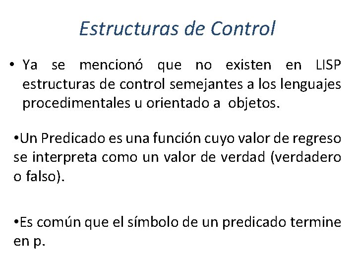 Estructuras de Control • Ya se mencionó que no existen en LISP estructuras de