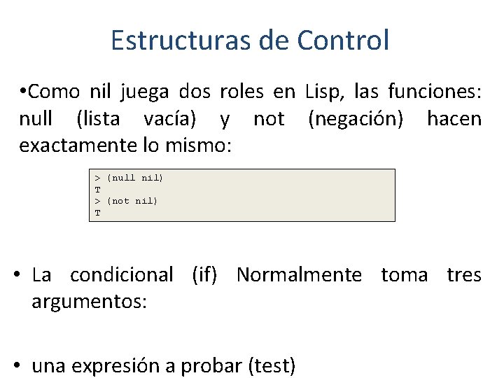 Estructuras de Control • Como nil juega dos roles en Lisp, las funciones: null