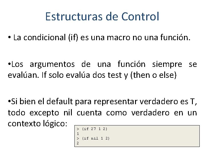 Estructuras de Control • La condicional (if) es una macro no una función. •