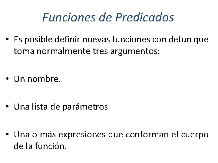 Funciones de Predicados • Es posible definir nuevas funciones con defun que toma normalmente