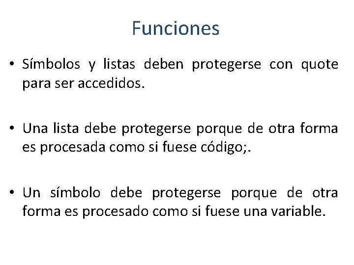 Funciones • Símbolos y listas deben protegerse con quote para ser accedidos. • Una Funciones • Símbolos y listas deben protegerse con quote para ser accedidos. • Una