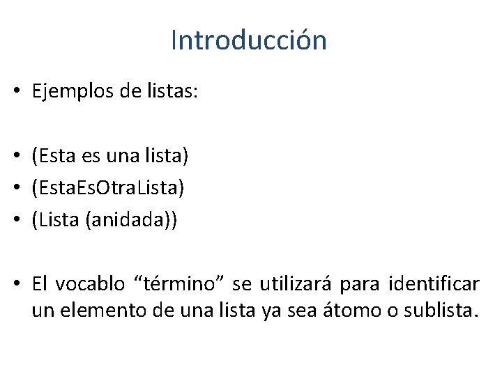 Introducción • Ejemplos de listas: • (Esta es una lista) • (Esta. Es. Otra.