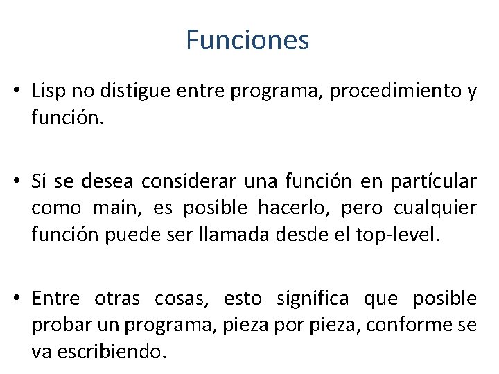 Funciones • Lisp no distigue entre programa, procedimiento y función. • Si se desea