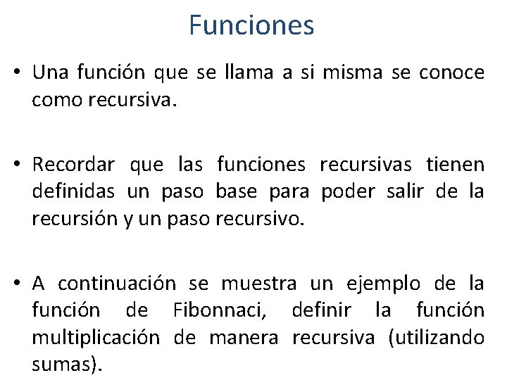 Funciones • Una función que se llama a si misma se conoce como recursiva.