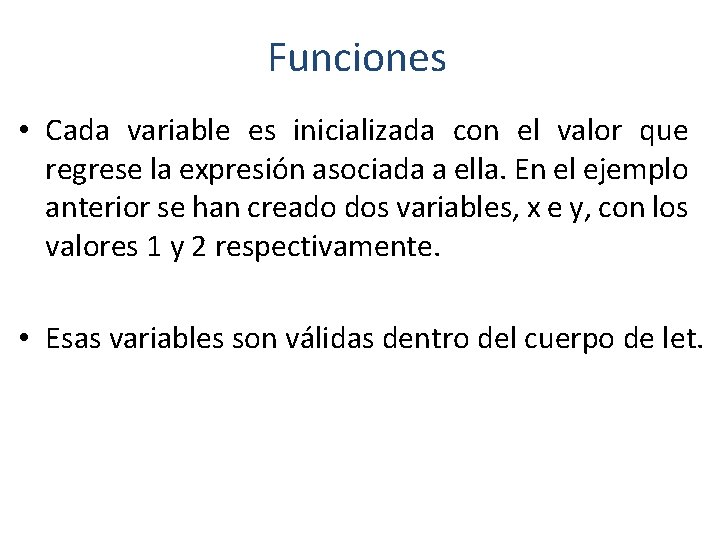 Funciones • Cada variable es inicializada con el valor que regrese la expresión asociada