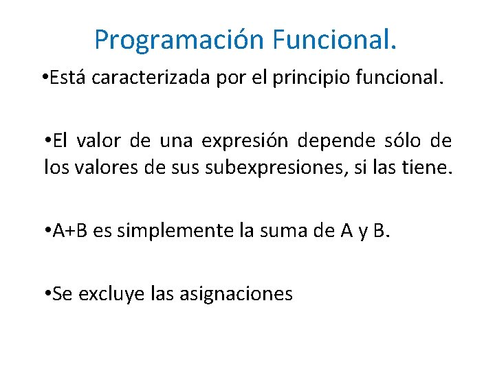 Programación Funcional. • Está caracterizada por el principio funcional. • El valor de una Programación Funcional. • Está caracterizada por el principio funcional. • El valor de una