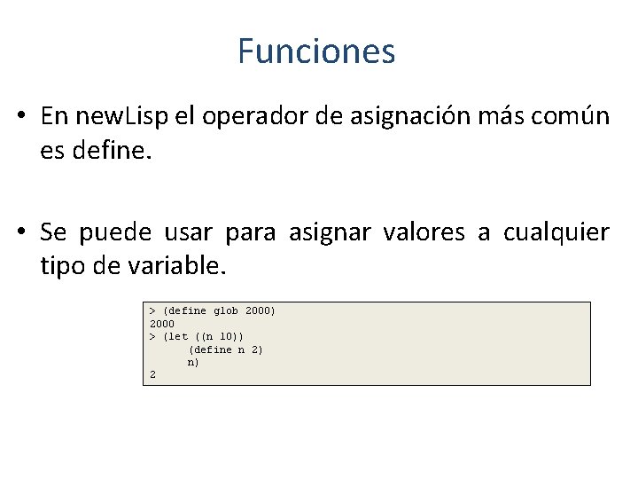 Funciones • En new. Lisp el operador de asignación más común es define. •