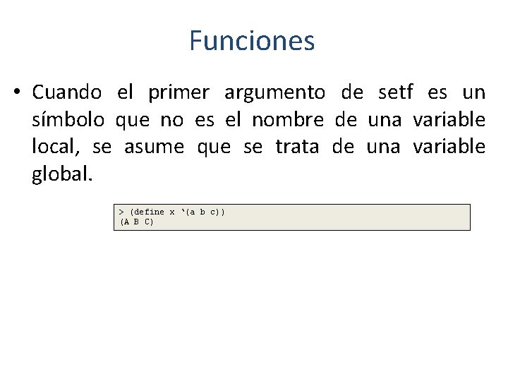 Funciones • Cuando el primer argumento de setf es un símbolo que no es Funciones • Cuando el primer argumento de setf es un símbolo que no es