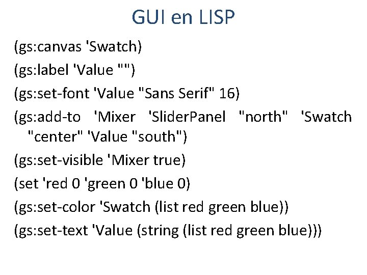 GUI en LISP (gs: canvas 'Swatch) (gs: label 'Value "") (gs: set-font 'Value "Sans