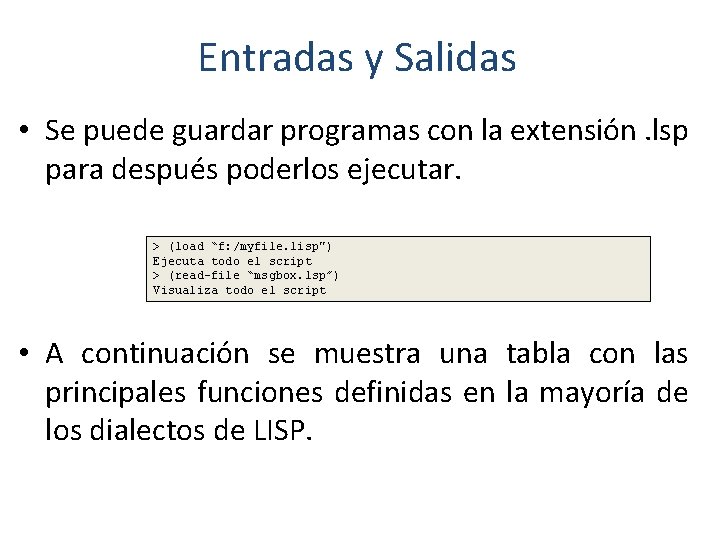 Entradas y Salidas • Se puede guardar programas con la extensión. lsp para después