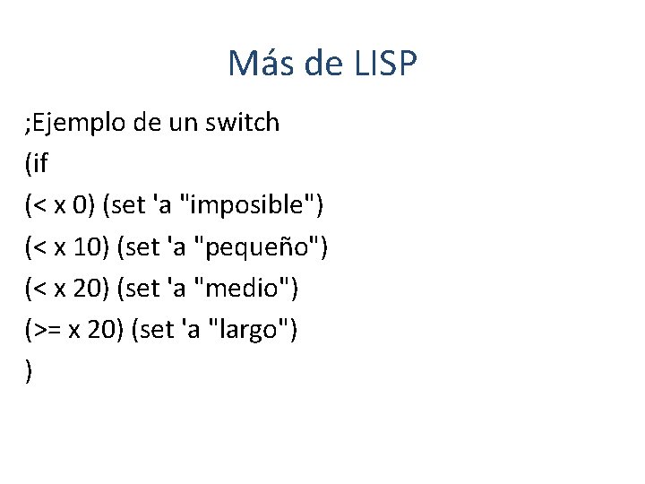 Más de LISP ; Ejemplo de un switch (if (< x 0) (set 'a