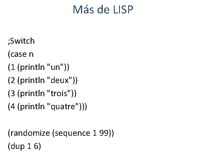 Más de LISP ; Switch (case n (1 (println "un")) (2 (println "deux")) (3