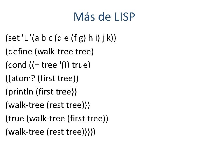 Más de LISP (set 'L '(a b c (d e (f g) h i) Más de LISP (set 'L '(a b c (d e (f g) h i)
