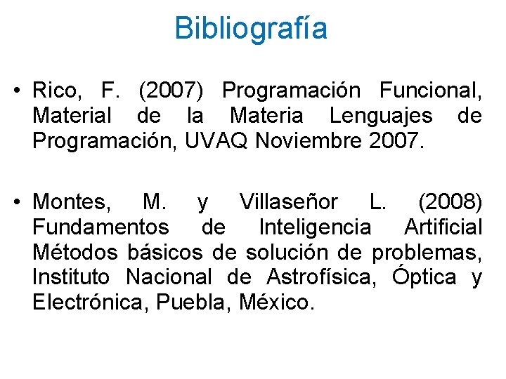 Bibliografía • Rico, F. (2007) Programación Funcional, Material de la Materia Lenguajes de Programación,