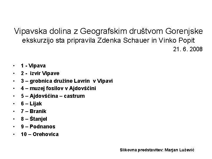 Vipavska dolina z Geografskim društvom Gorenjske ekskurzijo sta pripravila Zdenka Schauer in Vinko Popit