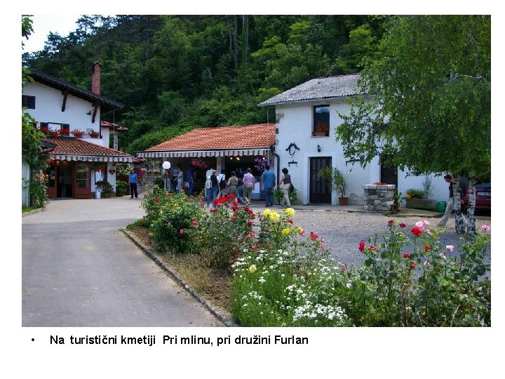  • Na turistični kmetiji Pri mlinu, pri družini Furlan 
