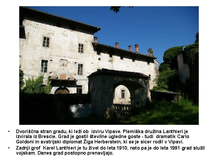  • • Dvoriščna stran gradu, ki leži ob izviru Vipave. Plemiška družina Lanthieri