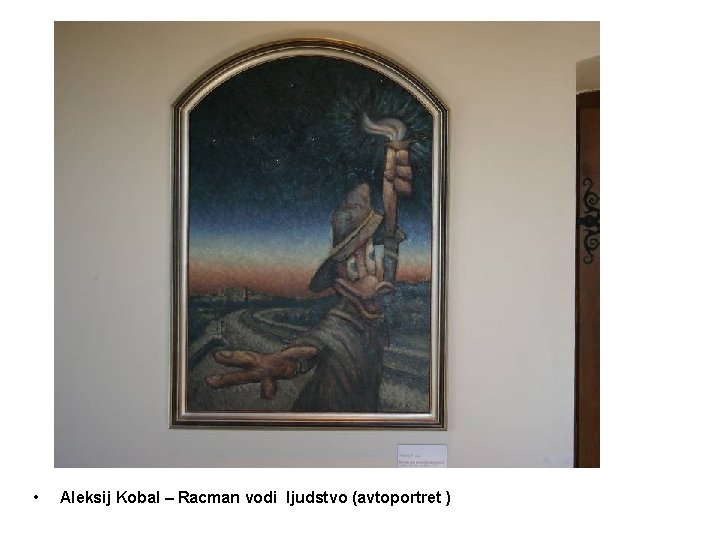 • Aleksij Kobal – Racman vodi ljudstvo (avtoportret ) • Aleksij Kobal – Racman vodi ljudstvo (avtoportret )
