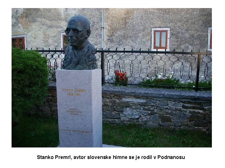 Stanko Premrl, avtor slovenske himne se je rodil v Podnanosu 