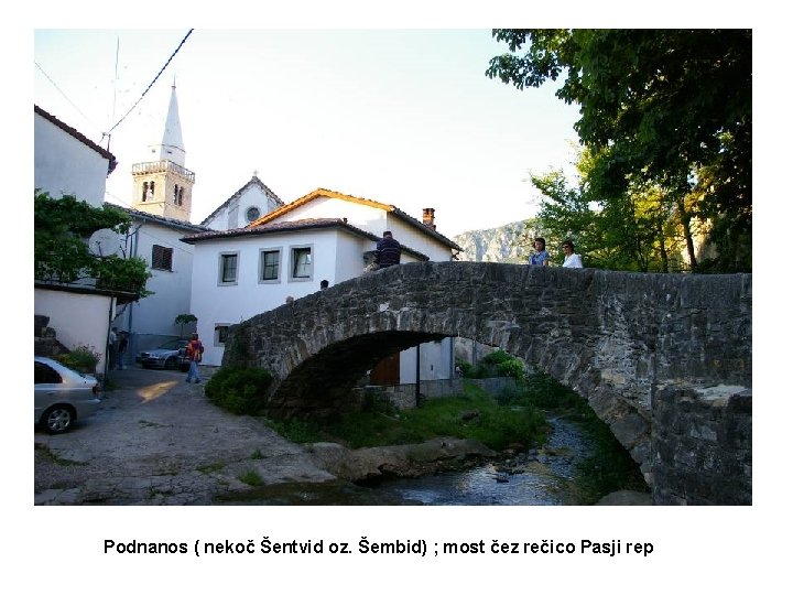 Podnanos ( nekoč Šentvid oz. Šembid) ; most čez rečico Pasji rep 