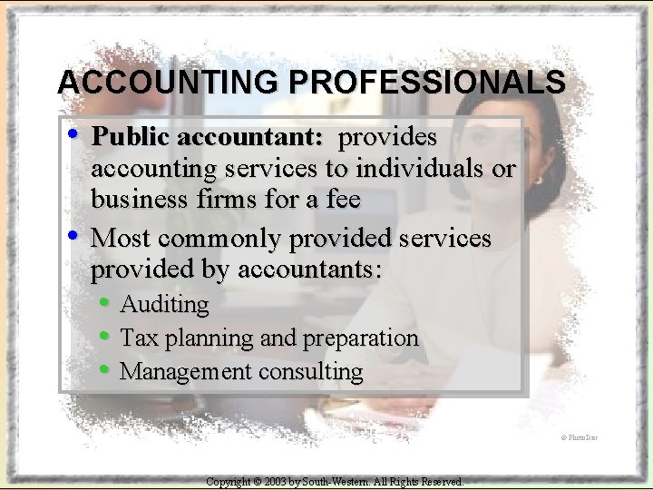 ACCOUNTING PROFESSIONALS • Public accountant: • provides accounting services to individuals or business firms